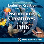 Exploring Creation With Zoology 2: Swimming Creatures of the Fifth Day : Swimming Creatures of the Fifth Day cover image