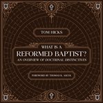 What Is a Reformed Baptist? cover image