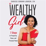 A wealthy girl : 7 steps to prosperity, peace, and personal power cover image