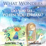 What wonders do you see ... when you dream? cover image