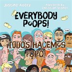 Everybody Poops! / ¡Todos hacemos popó! cover image
