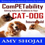 Competability: Solving Behavior Problems in Your Cat-Dog Household : Solving Behavior Problems in Your Cat cover image