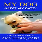 My Dog Hates My Date! cover image