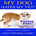 My Dog Hates My Vet! cover image