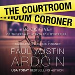 The Courtroom Coroner : A Hardboiled Locked Room Mystery cover image