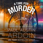 A Time for Murder : A Hardboiled Murder Mystery With A Time-travel Twist cover image