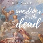 Questions for the dead: poems cover image