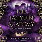 The Tanyuin Academy: The Complete Series : Books #1-3. Tanyuin Academy cover image