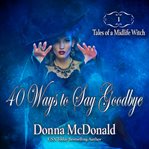 40 ways to say goodbye. Tales of a midlife witch cover image