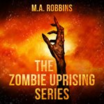 The Zombie Uprising Series : Books #1-5 cover image