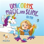 Unicorns, Magic, and Slime, Oh, My! cover image