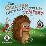 Can Quilliam Learn to Control His Temper? cover image