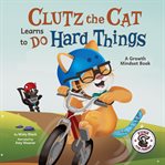 Clutz the Cat Learns to Do Hard Things cover image