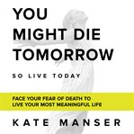 You Might Die Tomorrow cover image