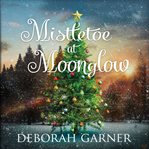 Mistletoe at Moonglow cover image