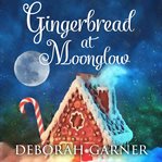 Gingerbread at Moonglow cover image