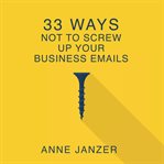 33 ways not to screw up your business emails cover image