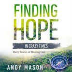 Finding Hope in Crazy Times cover image