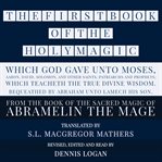 The First Book of the Holy Magic, Which God Gave Unto Moses, Aaron, David, Solomon, and Other Saints cover image