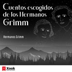 Cuentos escogidos de los Hermanos Grimm cover image