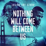 Nothing Will Come Between Us cover image