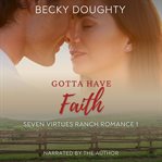 Gotta Have Faith : Seven Virtues Ranch cover image