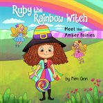 Meet the Amber Fairies : Ruby the Rainbow Witch cover image