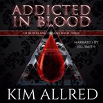 Addicted in Blood : A Vampire Romance cover image