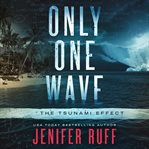 Only one wave : the tsunami effect cover image