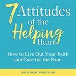 7 Attitudes of the Helping Heart cover image