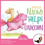 Princess Naomi helps a unicorn : a dance-it-out creative movement story for young movers cover image