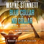 Blue Collar to No Collar : from trucker to bestselling novelis in t years cover image