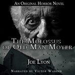 The Molossus of Old Man Moyer : An Original Horror Novel cover image