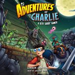 Adventures of charlie: a 6th grade gamer #2 cover image