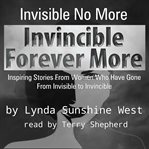 Invisible no more; invincible forever more cover image