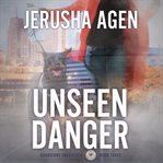 Unseen Danger : Guardians Unleashed cover image