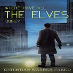 Where Have All the Elves Gone? cover image