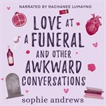 Love at a Funeral and Other Awkward Conversations cover image