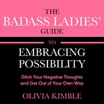 The Badass Ladies' Guide to Embracing Possibility cover image