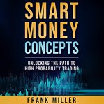 Smart Money Concepts : Unlocking The Path To High Probability Trading cover image