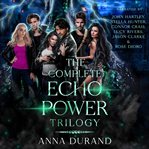 The Complete Echo Power Trilogy : Books #1-3. Echo Power Trilogy cover image