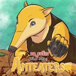 Anteaters. Dr. Susie, animal safari cover image