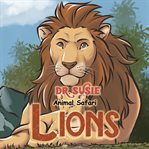 Lions. Dr. Susie, animal safari cover image