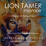 Lion Tamer Memoir: How It All Turned Out : How It All Turned Out cover image
