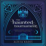 The Haunted Tournament : Hidden Legends: College of Witchcraft Short Story cover image
