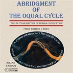 Abridgment of the Oqual cycle : the 84-year rhythm of human civilization cover image