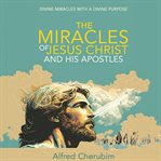 The Miracles of Jesus Christ and His Apostles cover image
