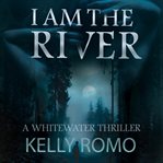I AM THE RIVER cover image