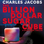 The Billion Dollar Sugar Cube : David Blum cover image