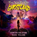 Try Not to Die: At Ghostland cover image